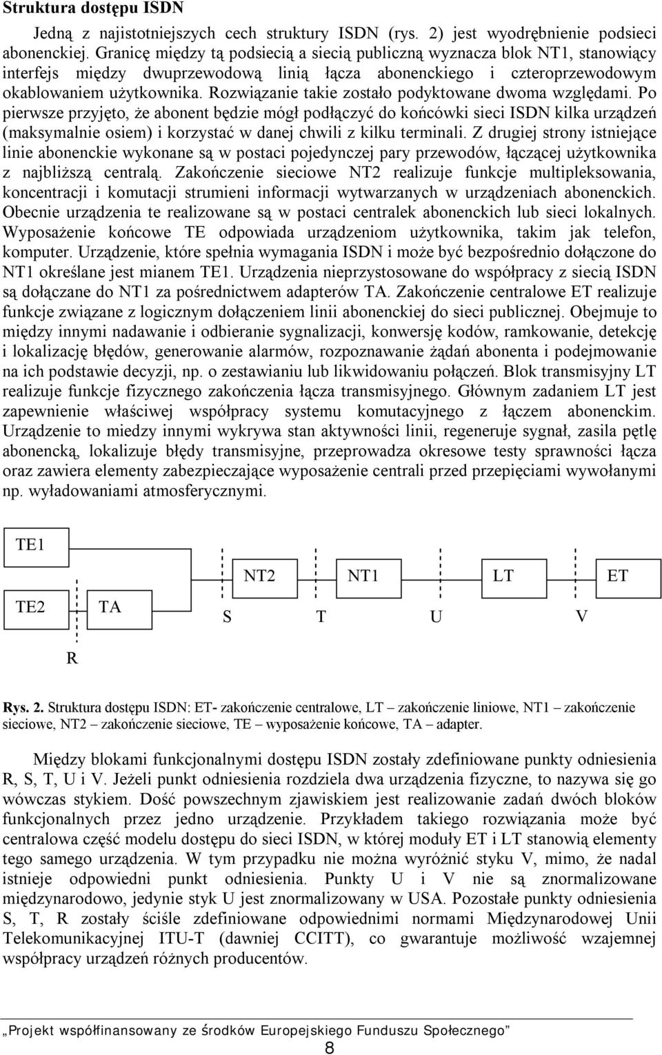 Rozwiązanie takie zostało podyktowane dwoma względami.