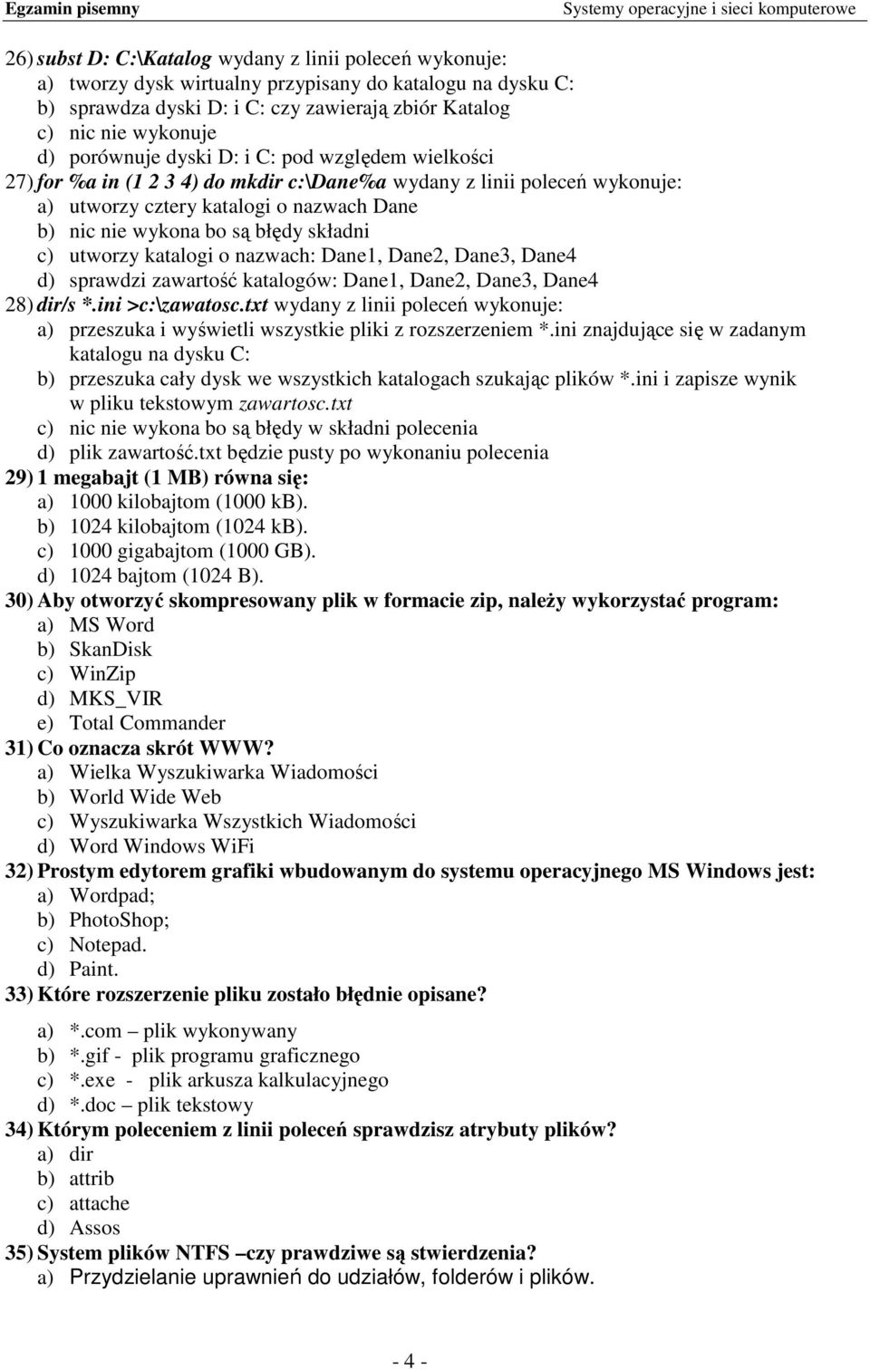 składni c) utworzy katalogi o nazwach: Dane1, Dane2, Dane3, Dane4 d) sprawdzi zawartość katalogów: Dane1, Dane2, Dane3, Dane4 28) dir/s *.ini >c:\zawatosc.