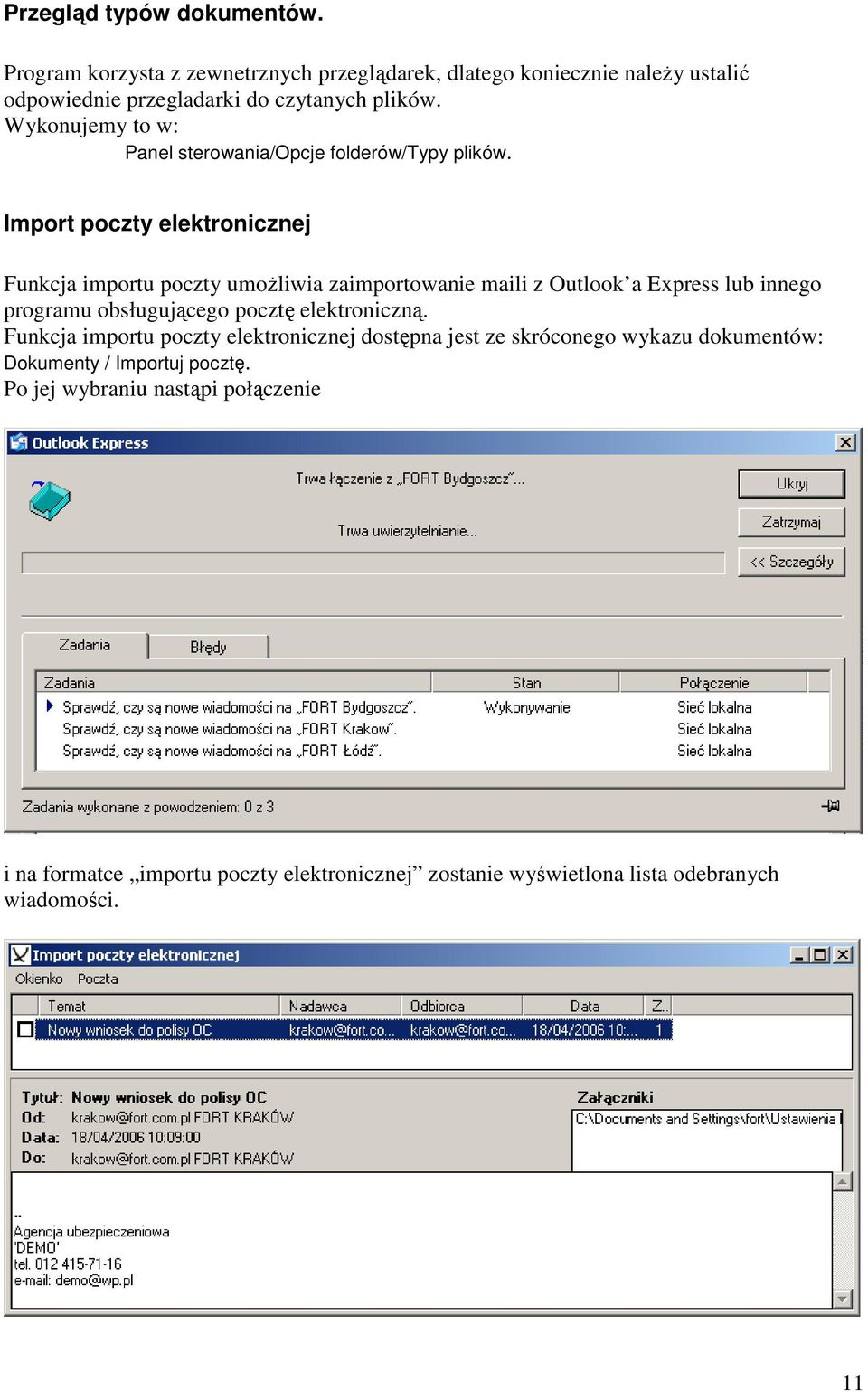 Import poczty elektronicznej Funkcja importu poczty umożliwia zaimportowanie maili z Outlook a Express lub innego programu obsługującego pocztę