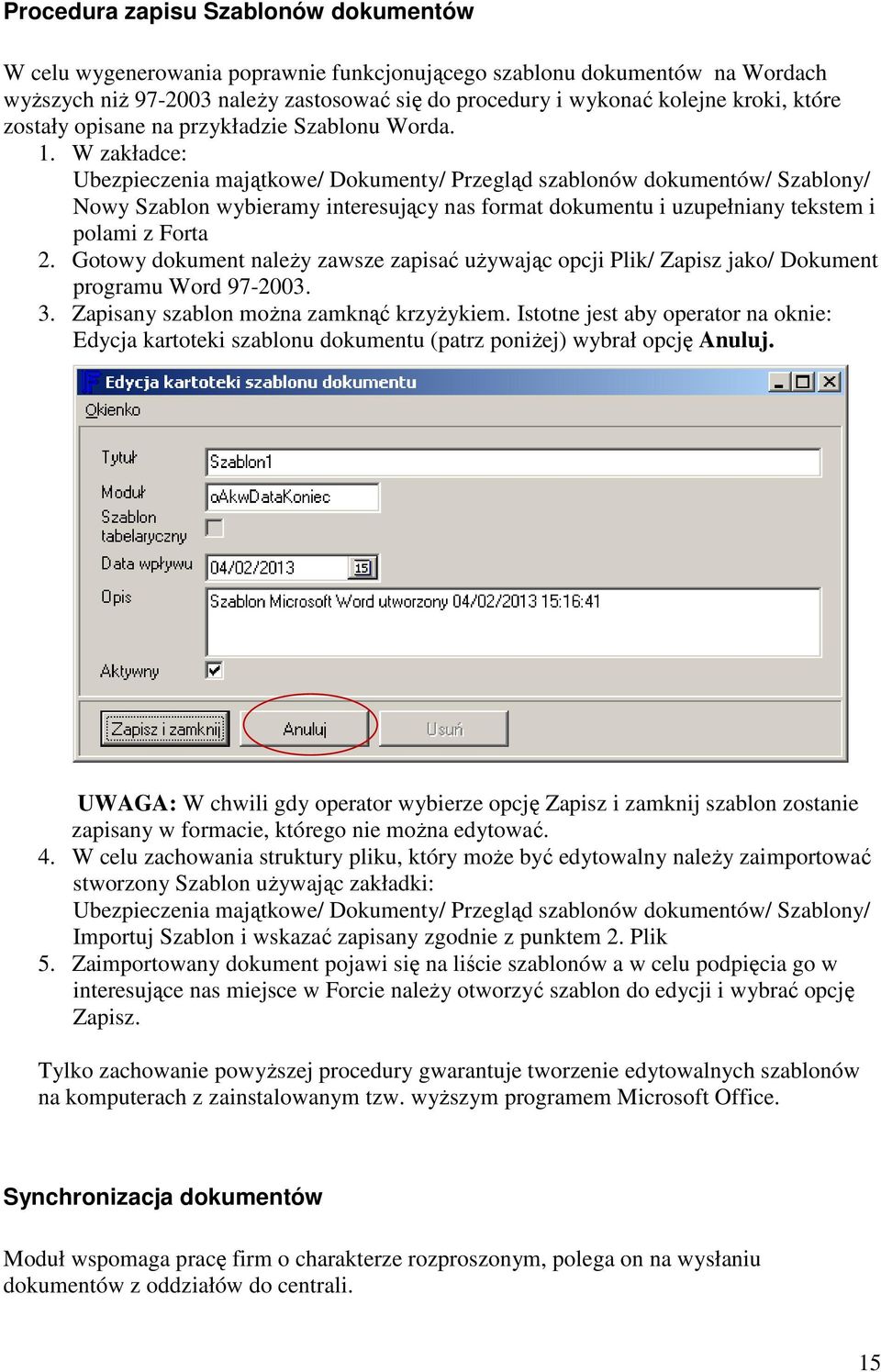 W zakładce: Ubezpieczenia majątkowe/ Dokumenty/ Przegląd szablonów dokumentów/ Szablony/ Nowy Szablon wybieramy interesujący nas format dokumentu i uzupełniany tekstem i polami z Forta 2.