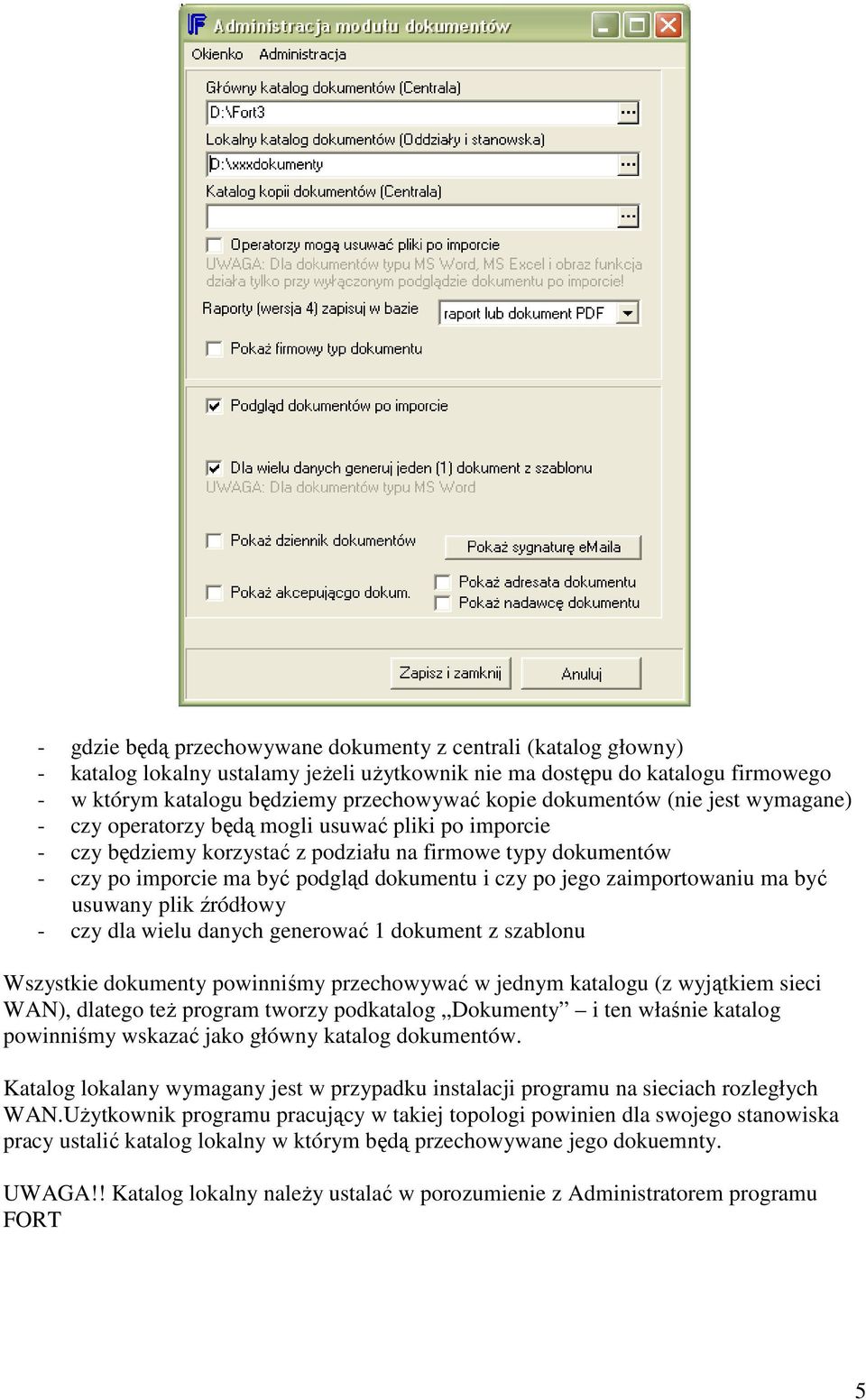 jego zaimportowaniu ma być usuwany plik źródłowy - czy dla wielu danych generować 1 dokument z szablonu Wszystkie dokumenty powinniśmy przechowywać w jednym katalogu (z wyjątkiem sieci WAN), dlatego