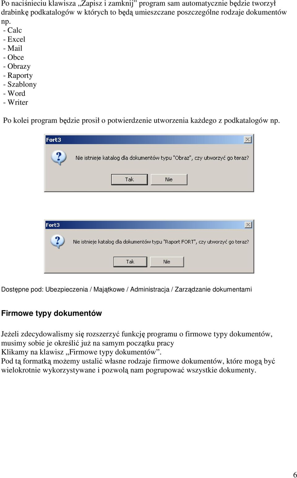 Dostępne pod: Ubezpieczenia / Majątkowe / Administracja / Zarządzanie dokumentami Firmowe typy dokumentów Jeżeli zdecydowalismy się rozszerzyć funkcję programu o firmowe typy dokumentów,