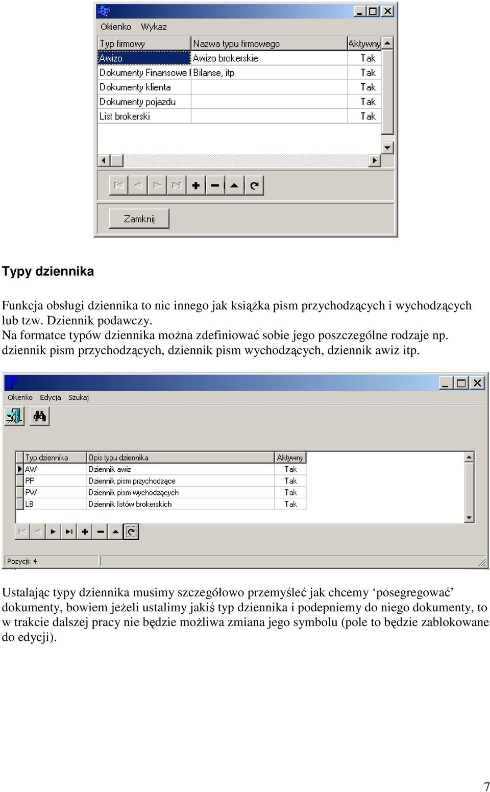 dziennik pism przychodzących, dziennik pism wychodzących, dziennik awiz itp.