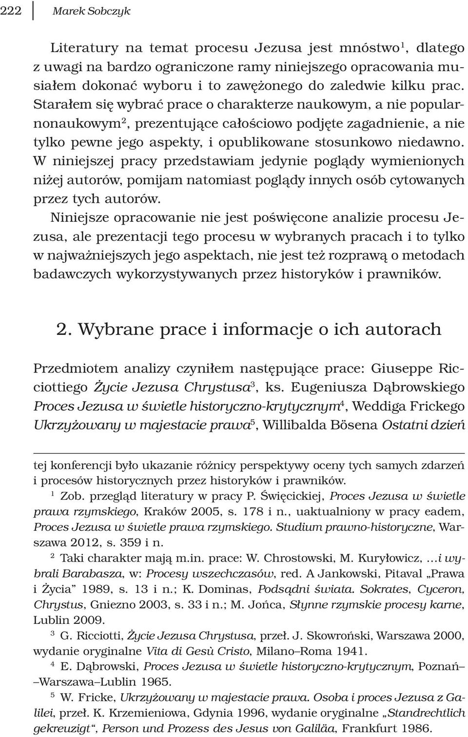 W niniejszej pracy przedstawiam jedynie poglądy wymienionych niżej autorów, pomijam natomiast poglądy innych osób cytowanych przez tych autorów.