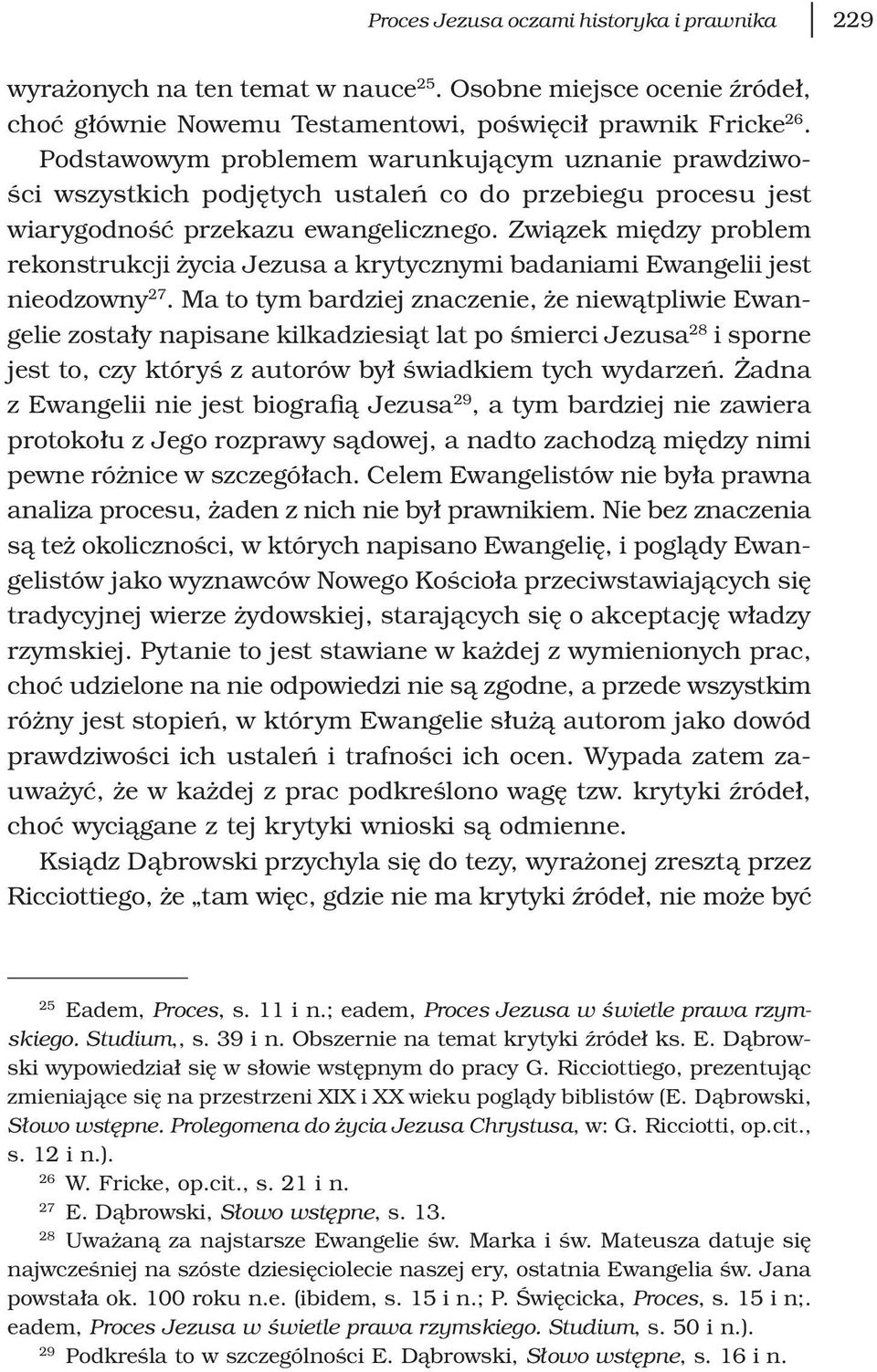 Związek między problem rekonstrukcji życia Jezusa a krytycznymi badaniami Ewangelii jest nieodzowny 27.