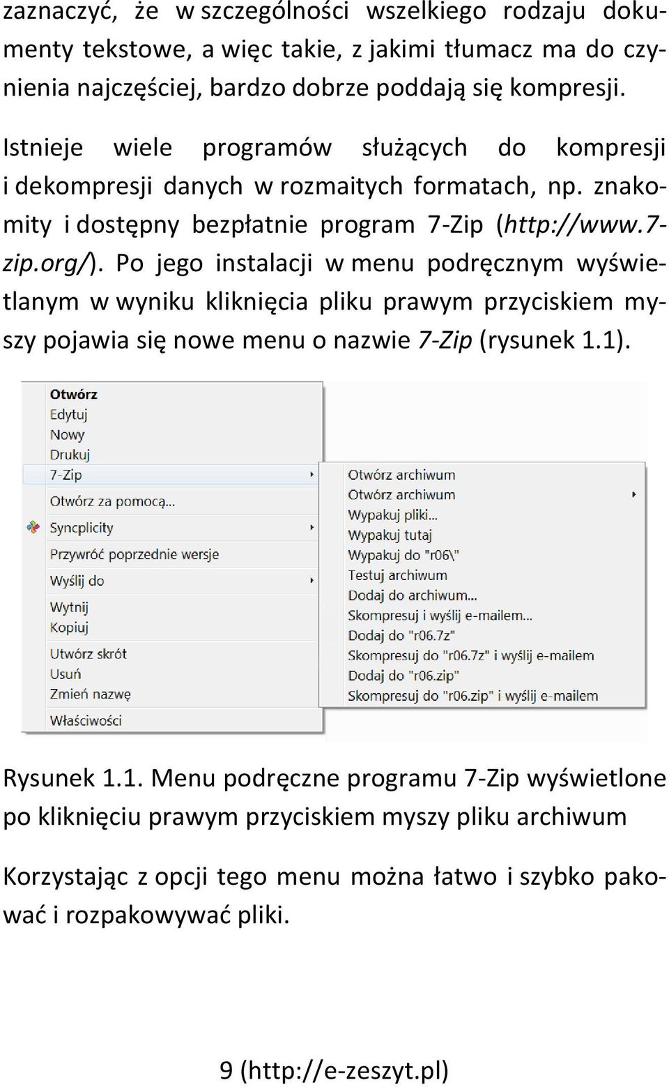 Po jego instalacji w menu podręcznym wyświetlanym w wyniku kliknięcia pliku prawym przyciskiem myszy pojawia się nowe menu o nazwie 7-Zip (rysunek 1.