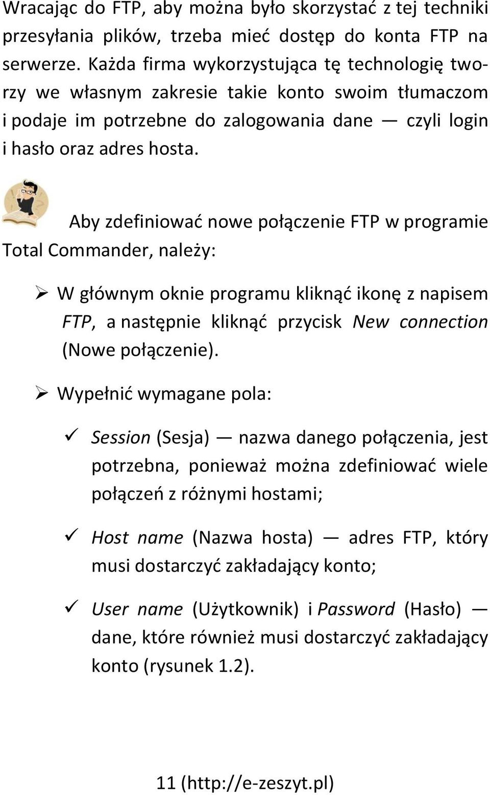 Aby zdefiniować nowe połączenie FTP w programie Total Commander, należy: W głównym oknie programu kliknąć ikonę z napisem FTP, a następnie kliknąć przycisk New connection (Nowe połączenie).