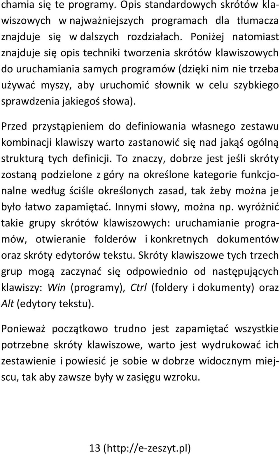 jakiegoś słowa). Przed przystąpieniem do definiowania własnego zestawu kombinacji klawiszy warto zastanowić się nad jakąś ogólną strukturą tych definicji.