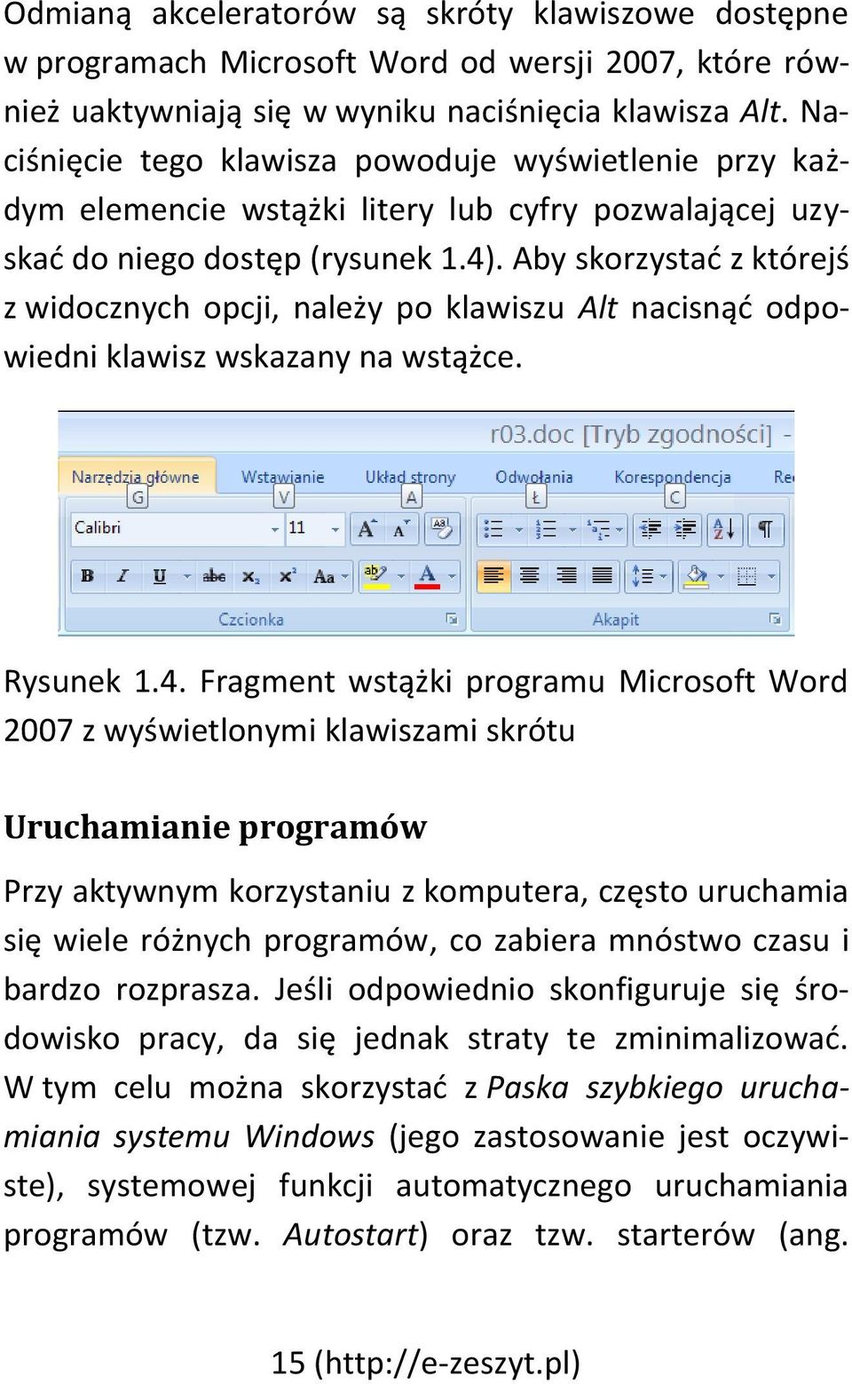 Aby skorzystać z którejś z widocznych opcji, należy po klawiszu Alt nacisnąć odpowiedni klawisz wskazany na wstążce. Rysunek 1.4.