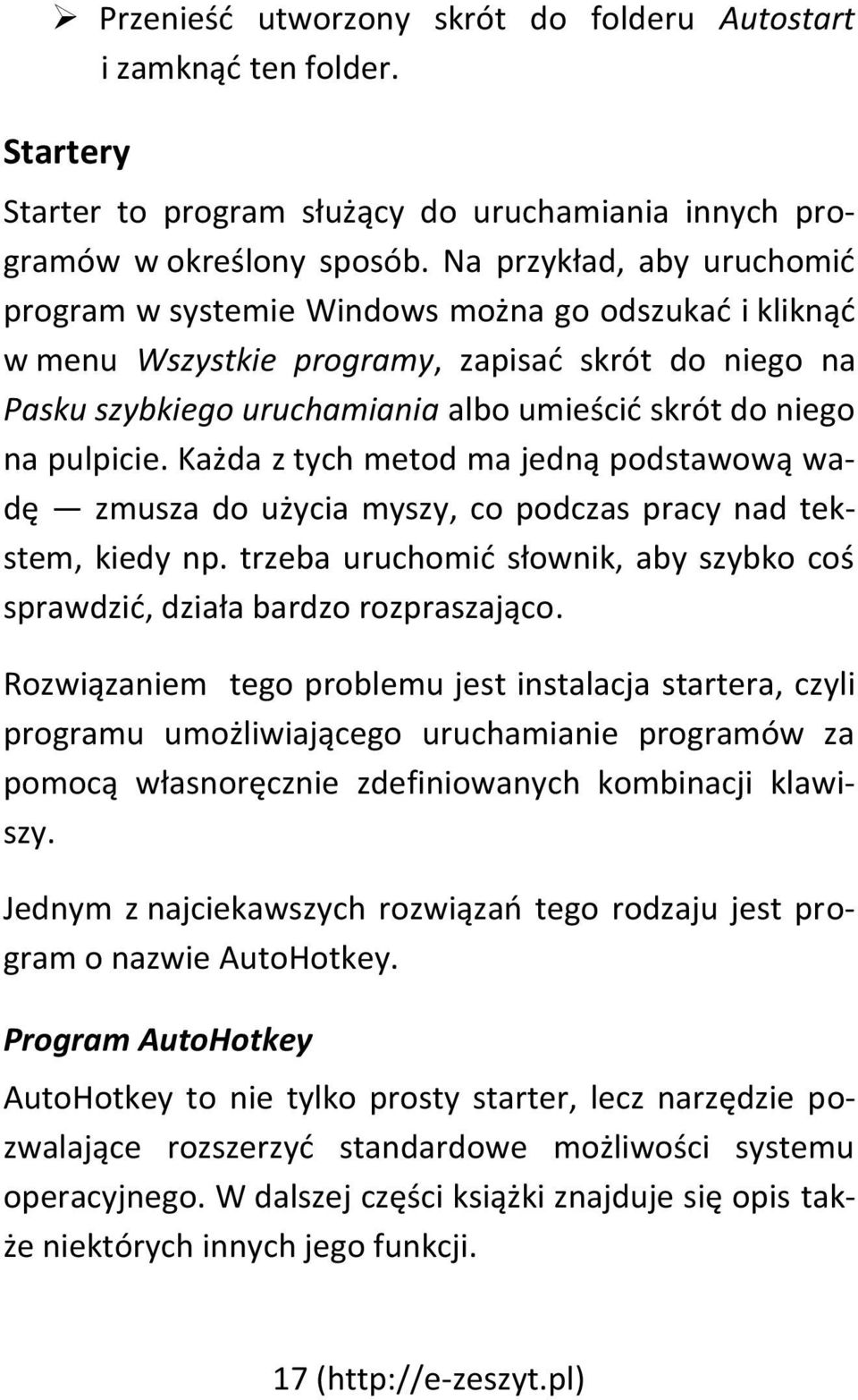 pulpicie. Każda z tych metod ma jedną podstawową wadę zmusza do użycia myszy, co podczas pracy nad tekstem, kiedy np. trzeba uruchomić słownik, aby szybko coś sprawdzić, działa bardzo rozpraszająco.