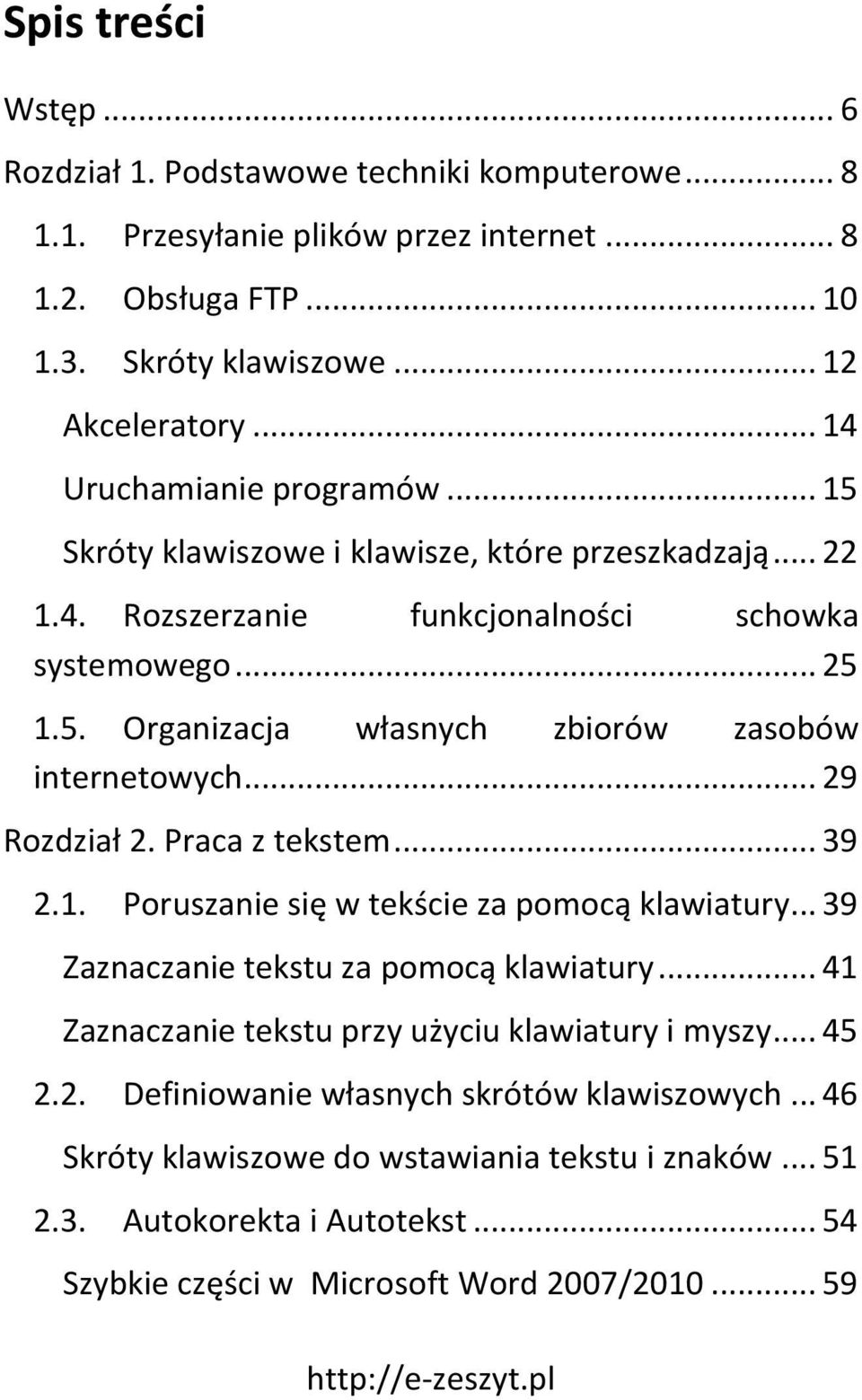 .. 29 Rozdział 2. Praca z tekstem... 39 2.1. Poruszanie się w tekście za pomocą klawiatury... 39 Zaznaczanie tekstu za pomocą klawiatury... 41 Zaznaczanie tekstu przy użyciu klawiatury i myszy... 45 2.