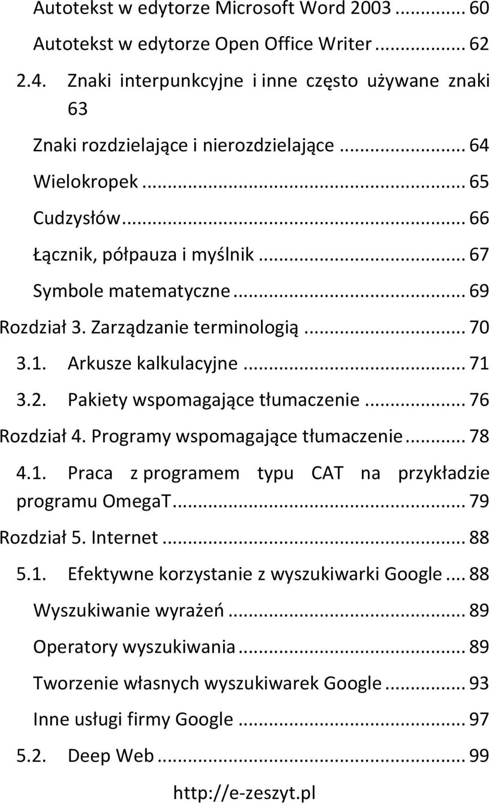 Pakiety wspomagające tłumaczenie... 76 Rozdział 4. Programy wspomagające tłumaczenie... 78 4.1. Praca z programem typu CAT na przykładzie programu OmegaT... 79 Rozdział 5. Internet... 88 5.1. Efektywne korzystanie z wyszukiwarki Google.