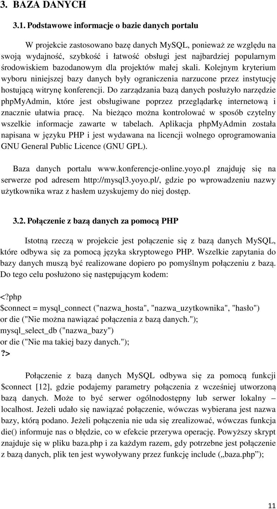 bazodanowym dla projektów małej skali. Kolejnym kryterium wyboru niniejszej bazy danych były ograniczenia narzucone przez instytucję hostującą witrynę konferencji.