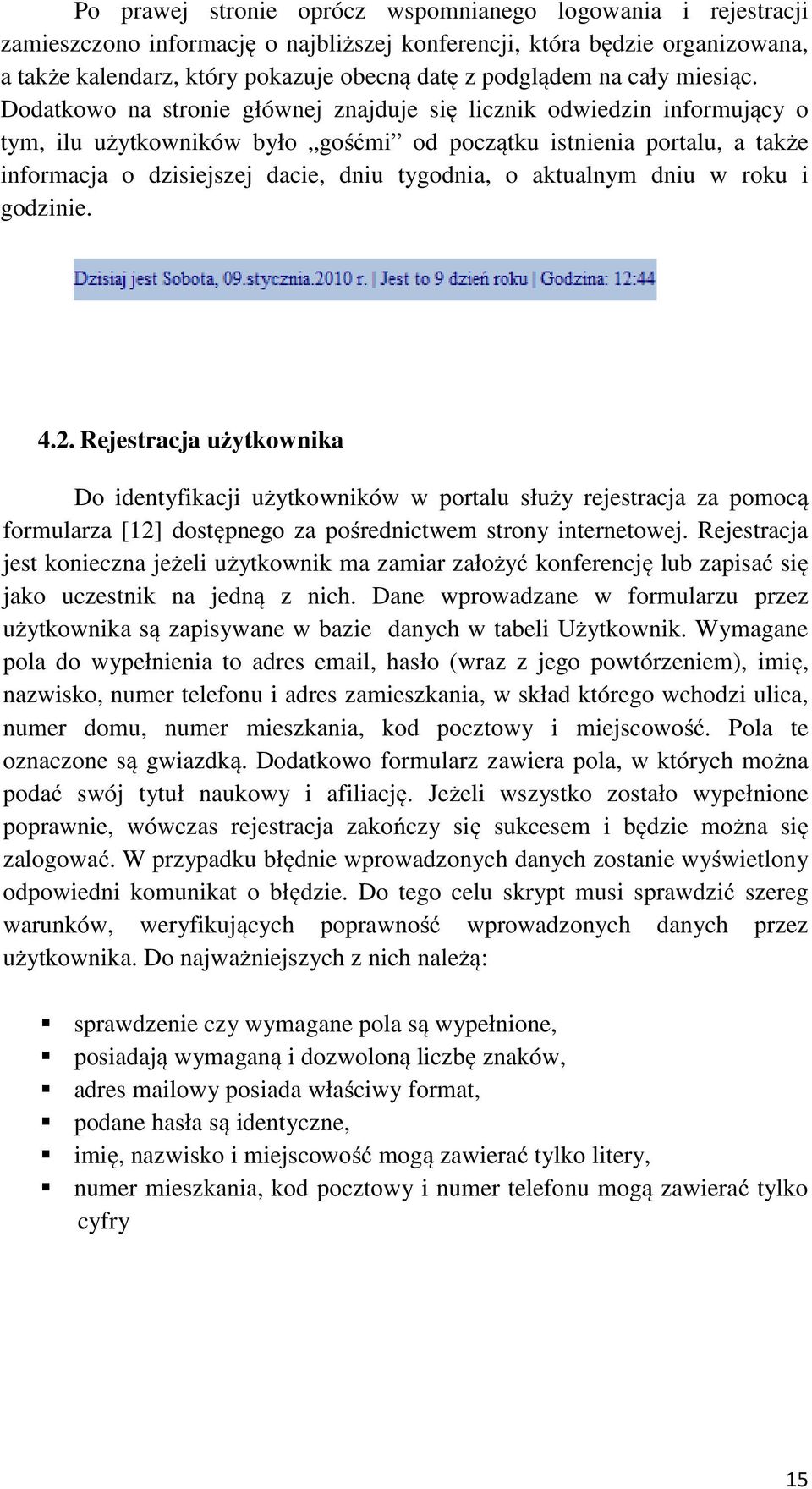 Dodatkowo na stronie głównej znajduje się licznik odwiedzin informujący o tym, ilu użytkowników było gośćmi od początku istnienia portalu, a także informacja o dzisiejszej dacie, dniu tygodnia, o