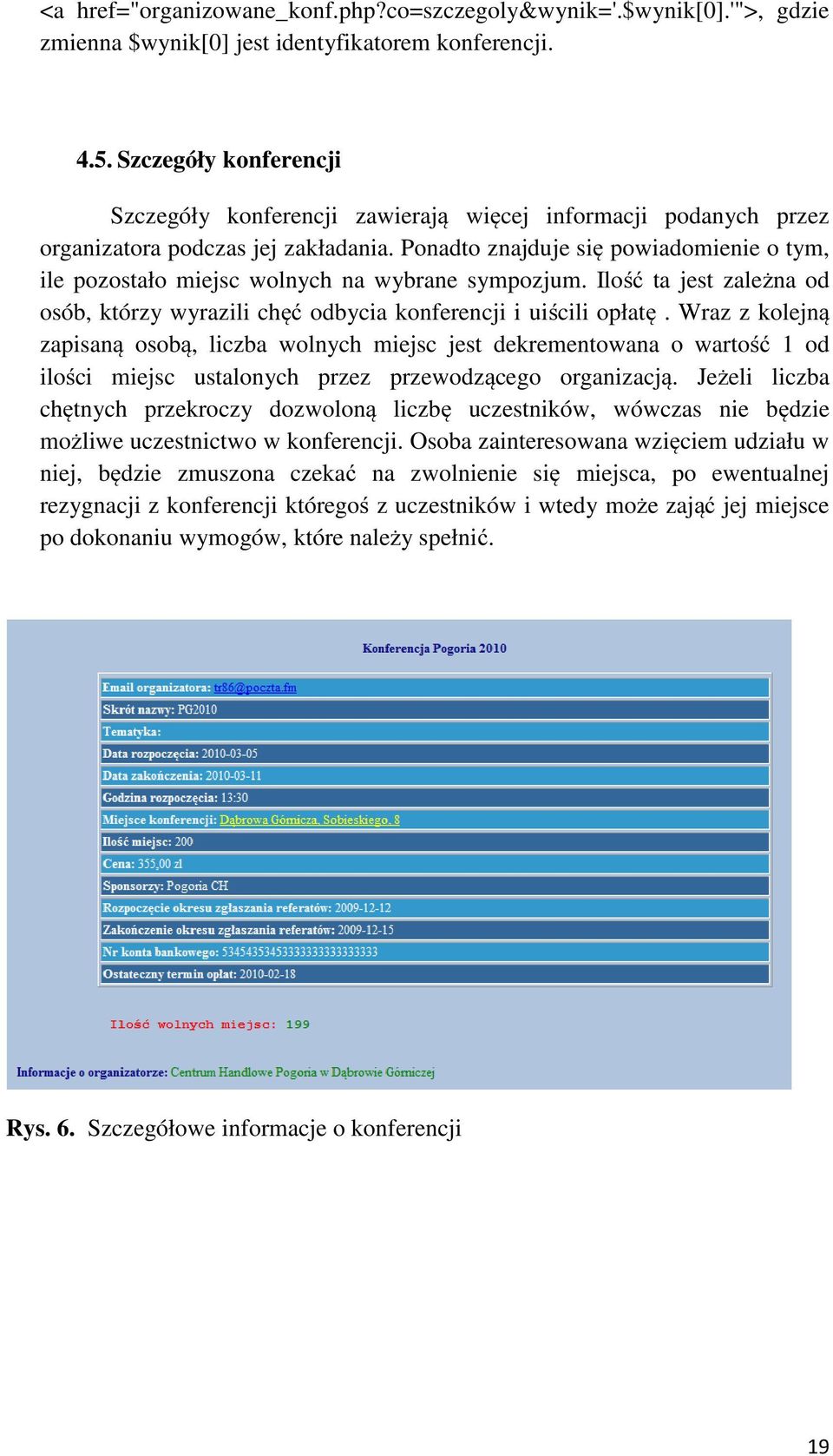 Ponadto znajduje się powiadomienie o tym, ile pozostało miejsc wolnych na wybrane sympozjum. Ilość ta jest zależna od osób, którzy wyrazili chęć odbycia konferencji i uiścili opłatę.