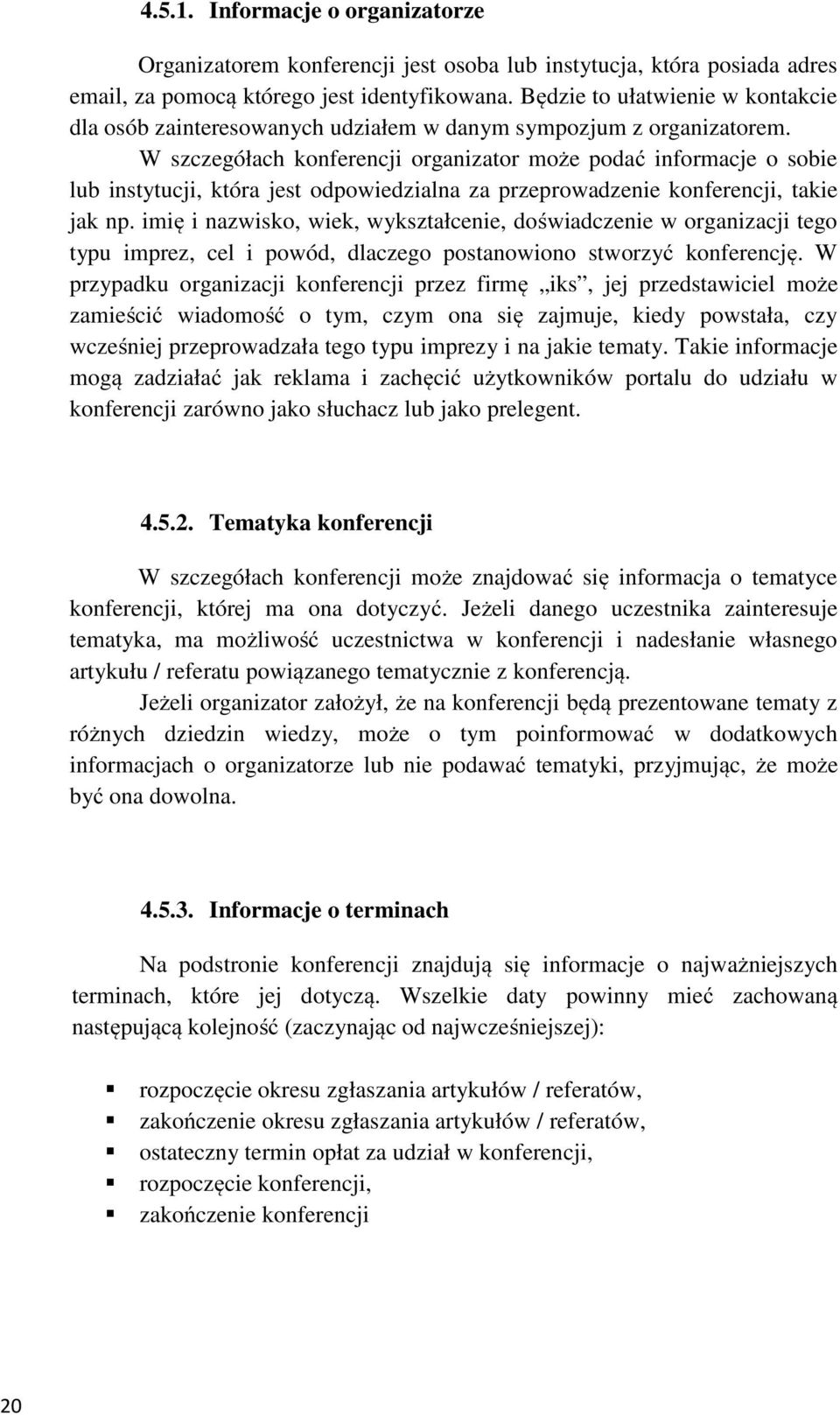 W szczegółach konferencji organizator może podać informacje o sobie lub instytucji, która jest odpowiedzialna za przeprowadzenie konferencji, takie jak np.