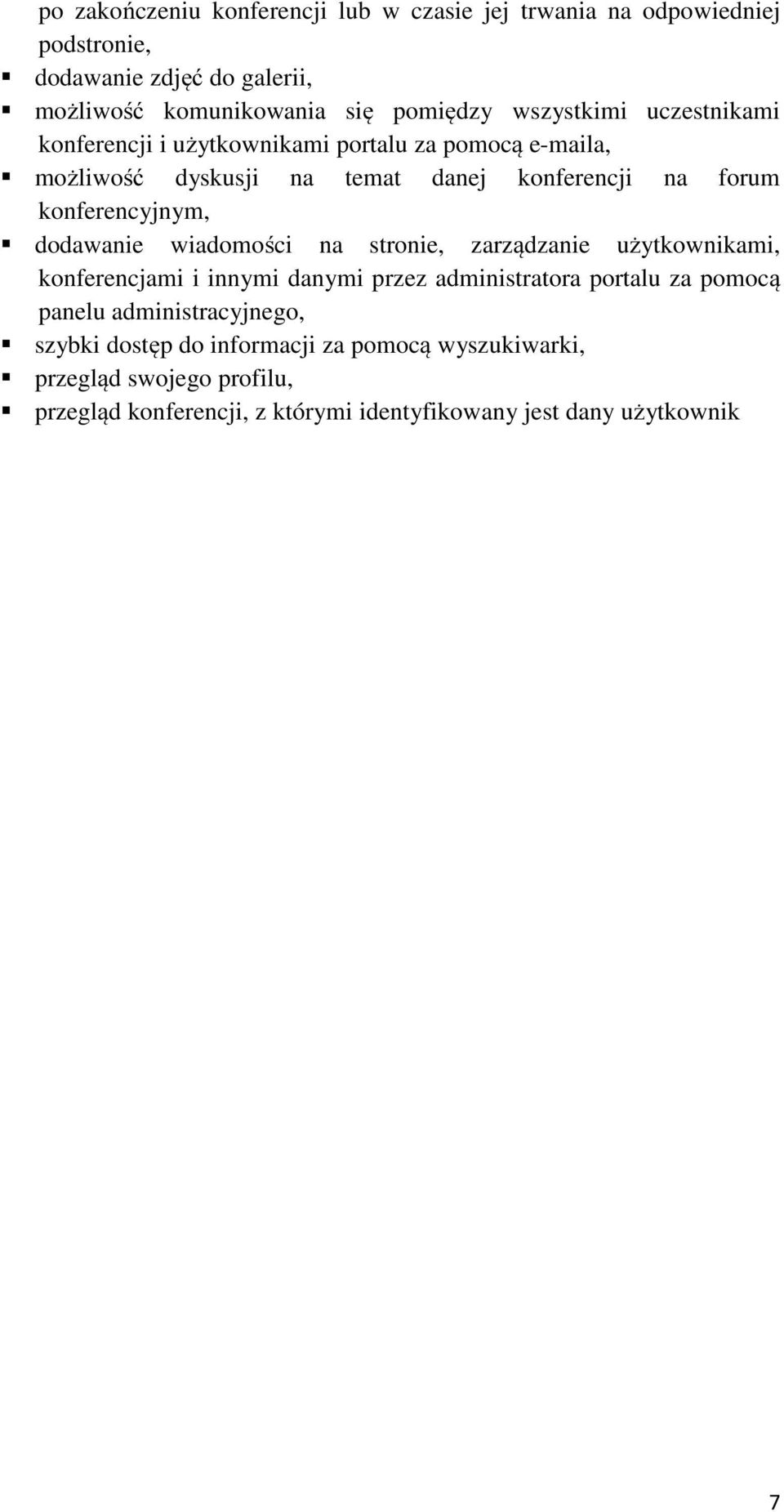 dodawanie wiadomości na stronie, zarządzanie użytkownikami, konferencjami i innymi danymi przez administratora portalu za pomocą panelu