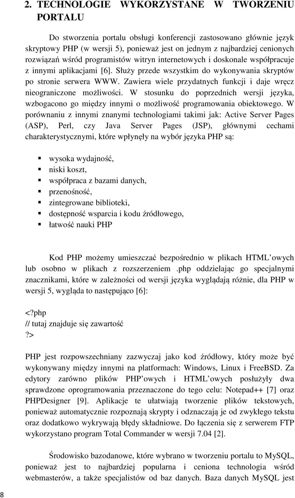 Zawiera wiele przydatnych funkcji i daje wręcz nieograniczone możliwości. W stosunku do poprzednich wersji języka, wzbogacono go między innymi o możliwość programowania obiektowego.