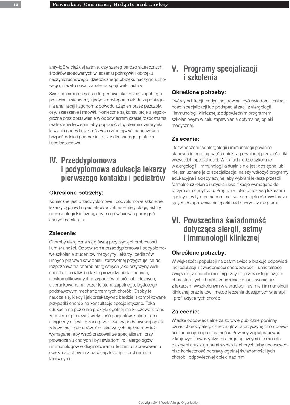 Swoista immunoterapia alergenowa skutecznie zapobiega pojawieniu się astmy i jedyną dostępną metodą zapobiegania anafilaksji i zgonom z powodu użądleń przez pszczoły, osy, szerszenie i mrówki.