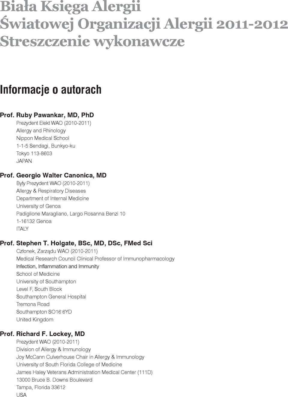 Georgio Walter Canonica, MD Były Prezydent WAO (2010-2011) Allergy & Respiratory Diseases Department of Internal Medicine University of Genoa Padiglione Maragliano, Largo Rosanna Benzi 10 1-16132