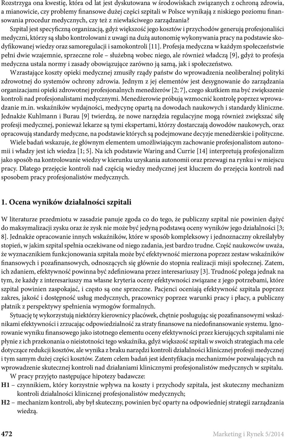 Szpital jest specyficzną organizacją, gdyż większość jego kosztów i przychodów generują profesjonaliści medyczni, którzy są słabo kontrolowani z uwagi na dużą autonomię wykonywania pracy na podstawie