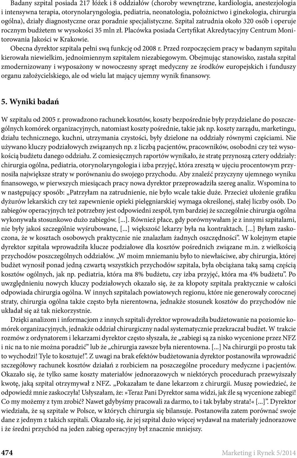 Placówka posiada Certyfikat Akredytacyjny Centrum Monitorowania Jakości w Krakowie. Obecna dyrektor szpitala pełni swą funkcję od 2008 r.