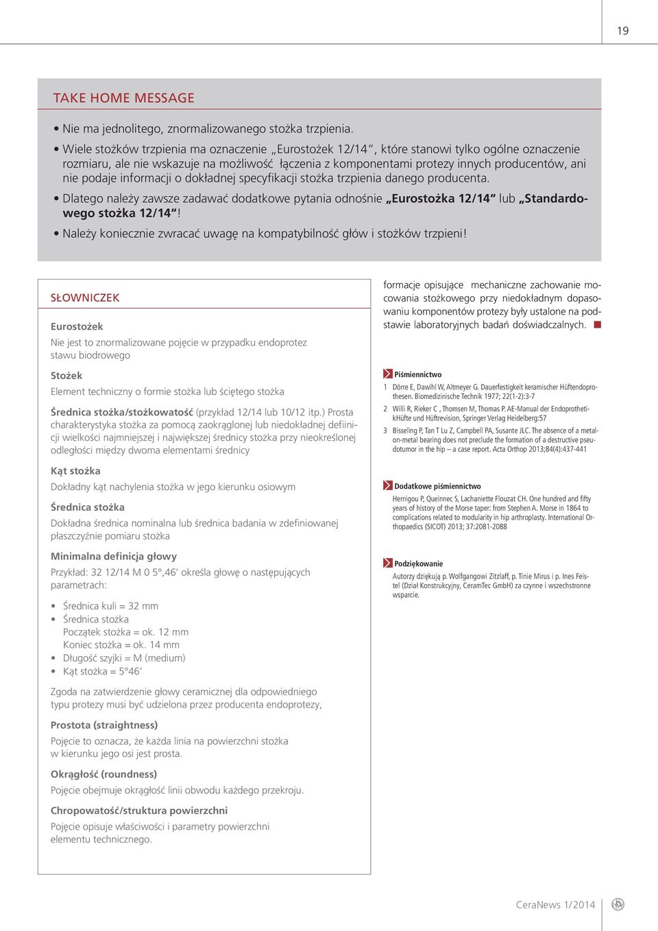 podaje informacji o dokładnej specyfikacji stożka trzpienia danego producenta. Dlatego należy zawsze zadawać dodatkowe pytania odnośnie Eurostożka 12/14 lub Standardowego stożka 12/14!