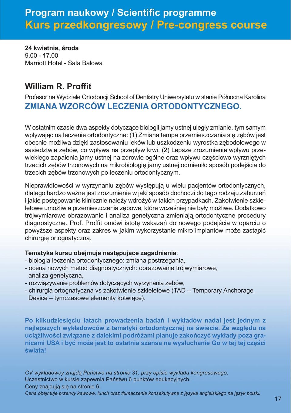 W ostatnim czasie dwa aspekty dotyczące biologii jamy ustnej uległy zmianie, tym samym wpływając na leczenie ortodontyczne: (1) Zmiana tempa przemieszczania się zębów jest obecnie możliwa dzięki