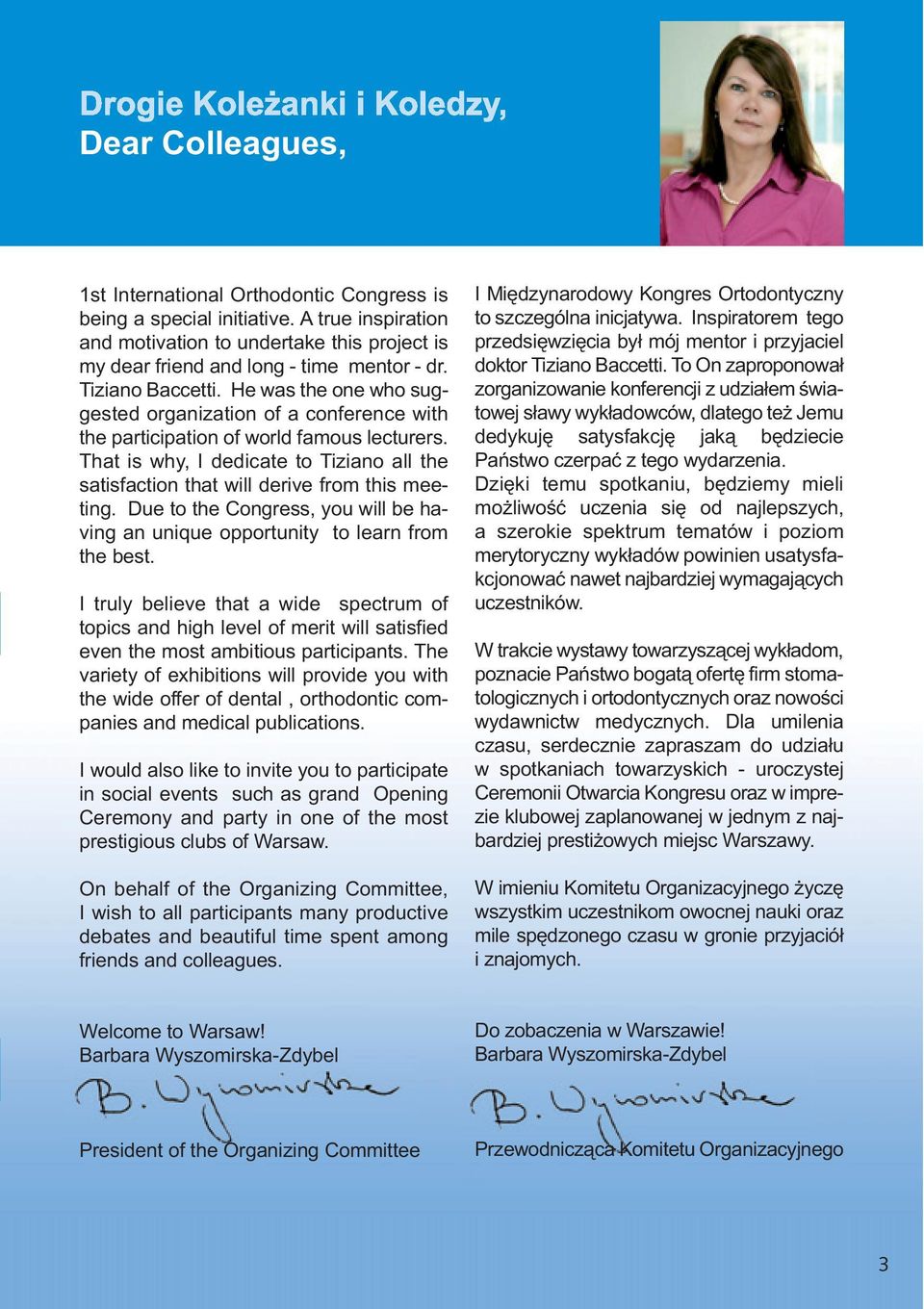 That is why, I dedicate to Tiziano all the satisfaction that will derive from this meeting. Due to the Congress, you will be having an unique opportunity to learn from the best.