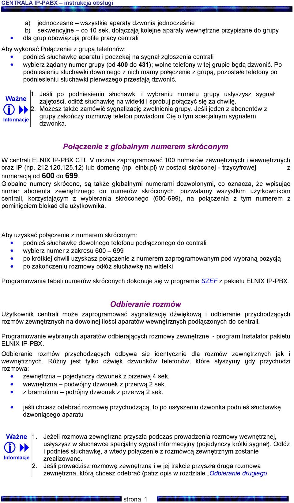 centrali wybierz żądany numer grupy (od 400 do 431); wolne telefony w tej grupie będą dzwonić.