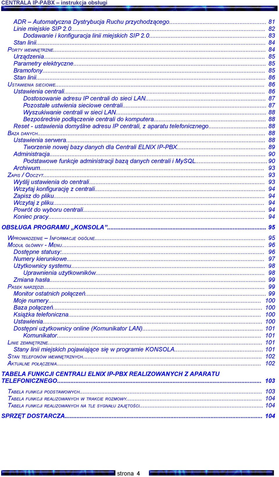 .. 86 Dostosowanie adresu IP centrali do sieci LAN... 87 Pozostałe ustwienia sieciowe centrali... 87 Wyszukiwanie centrali w sieci LAN... 88 Bezpośrednie podłączenie centrali do komputera.