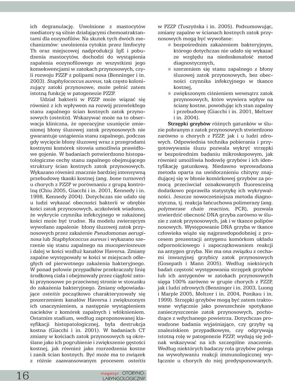 konsekwencjami w zatokach przynosowych, czyli rozwoju PZZP z polipami nosa (Benninger i in. 2003).