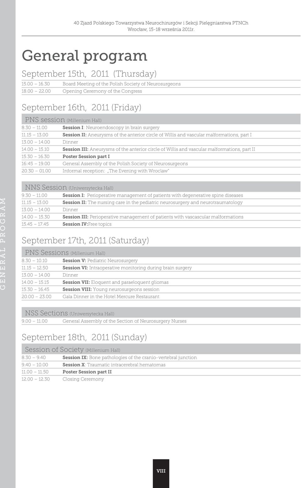 00 Session II: Aneurysms of the anterior circle of Willis and vascular malformations, part I 13.00 14.00 Dinner 14.00 15.