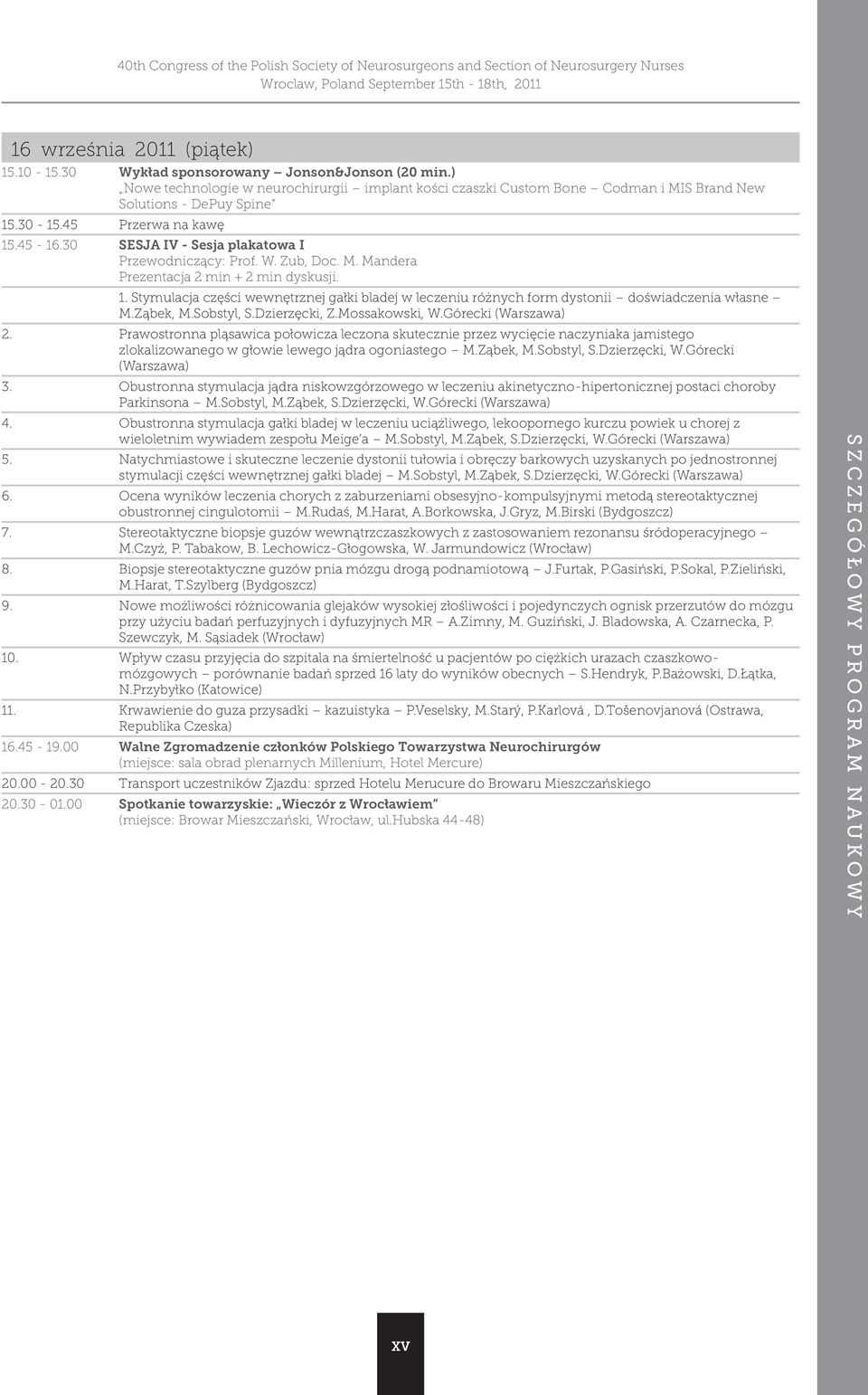 30 SESJA IV - Sesja plakatowa I Przewodniczący: Prof. W. Zub, Doc. M. Mandera Prezentacja 2 min + 2 min dyskusji. 1.