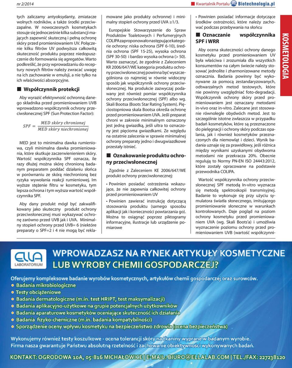 Połączenie kilku filtrów UV podwyższa całkowitą skuteczność produktu poprzez niedopuszczenie do formowania się agregatów.