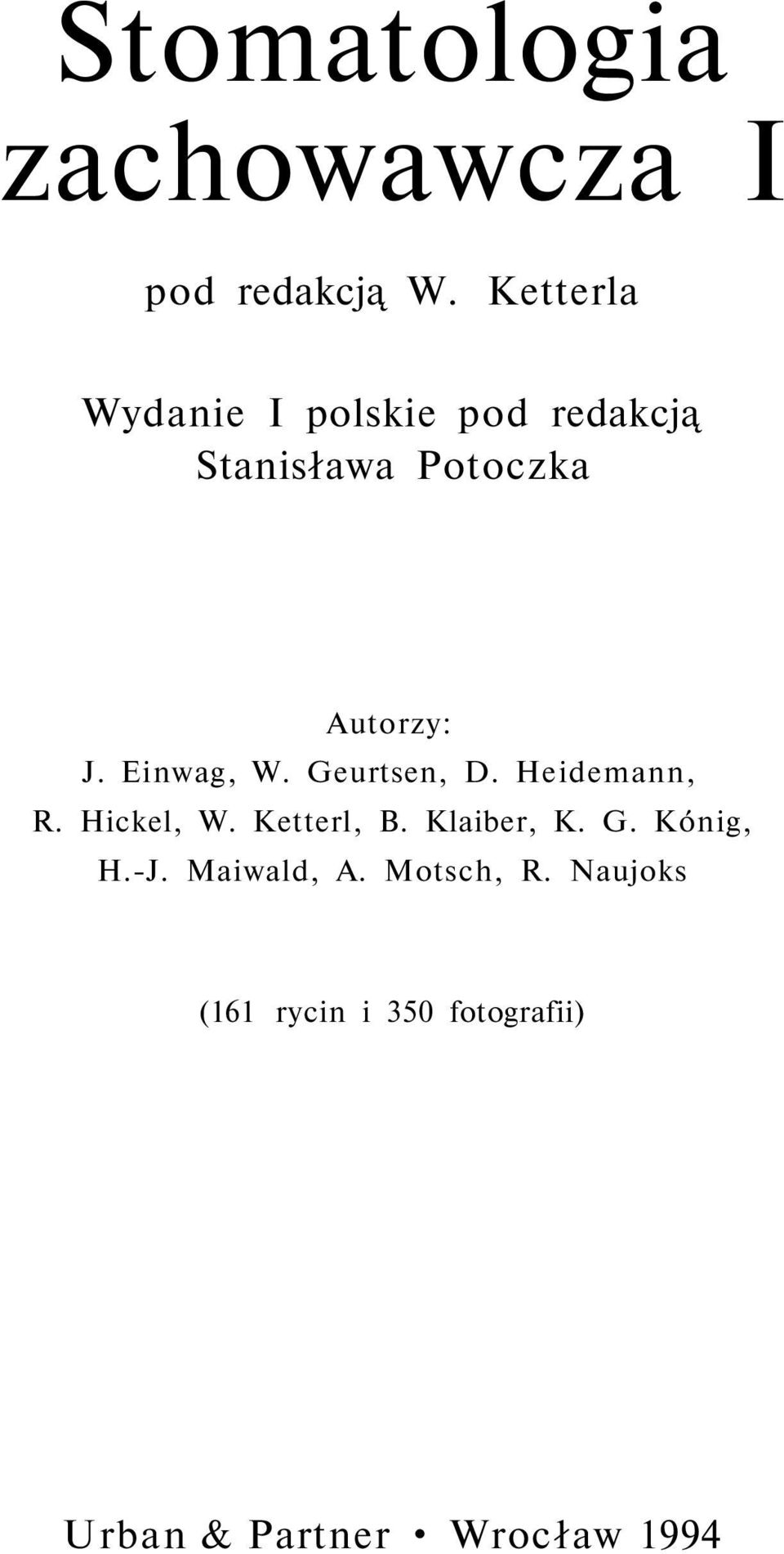 Einwag, W. Geurtsen, D. Heidemann, R. Hickel, W. Ketterl, B. Klaiber, K.