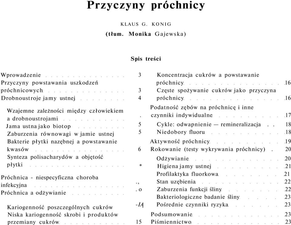 Zaburzenia równowagi w jamie ustnej Bakterie płytki nazębnej a powstawanie kwasów Synteza polisacharydów a objętość płytki Próchnica - niespecyficzna choroba infekcyjna Próchnica a odżywianie