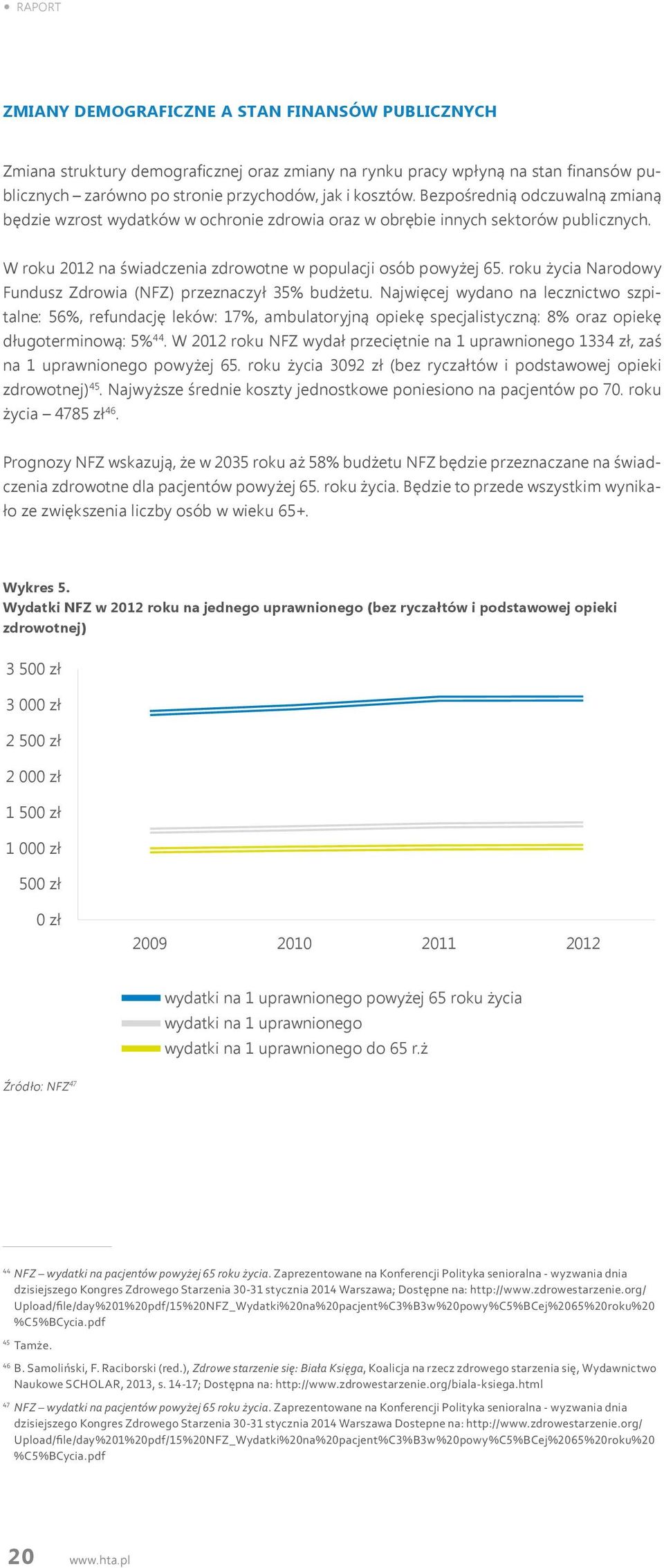 roku życia Narodowy Fundusz Zdrowia (NFZ) przeznaczył 35% budżetu.