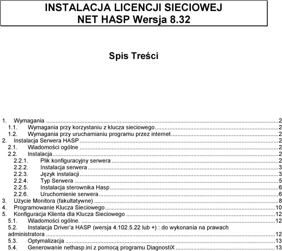 .. 5 2.2.5. Instalacja sterownika Hasp... 6 2.2.6. Uruchomienie serwera... 6 3. Użycie Monitora (fakultatywne)... 8 4. Programowanie Klucza Sieciowego... 10 5.