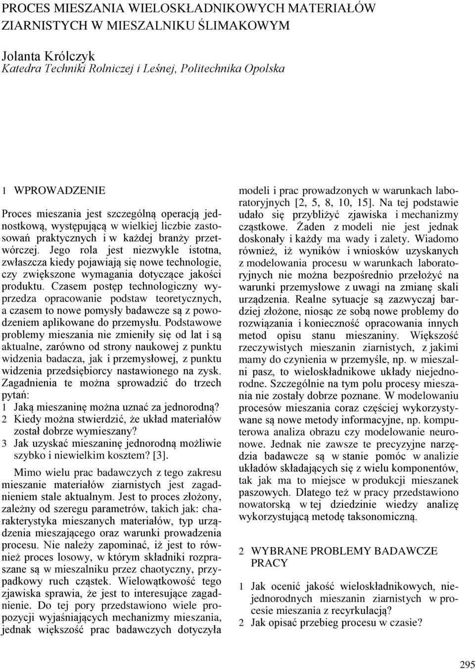 Jego rola jest niezwykle istotna, zwłaszcza kiedy pojawiają się nowe technologie, czy zwiększone wymagania dotyczące jakości produktu.