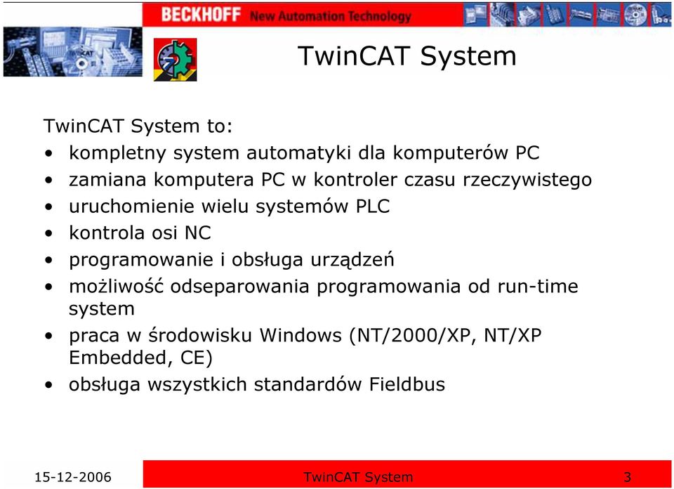 obsługa urządzeń możliwość odseparowania programowania od run-time system praca w środowisku