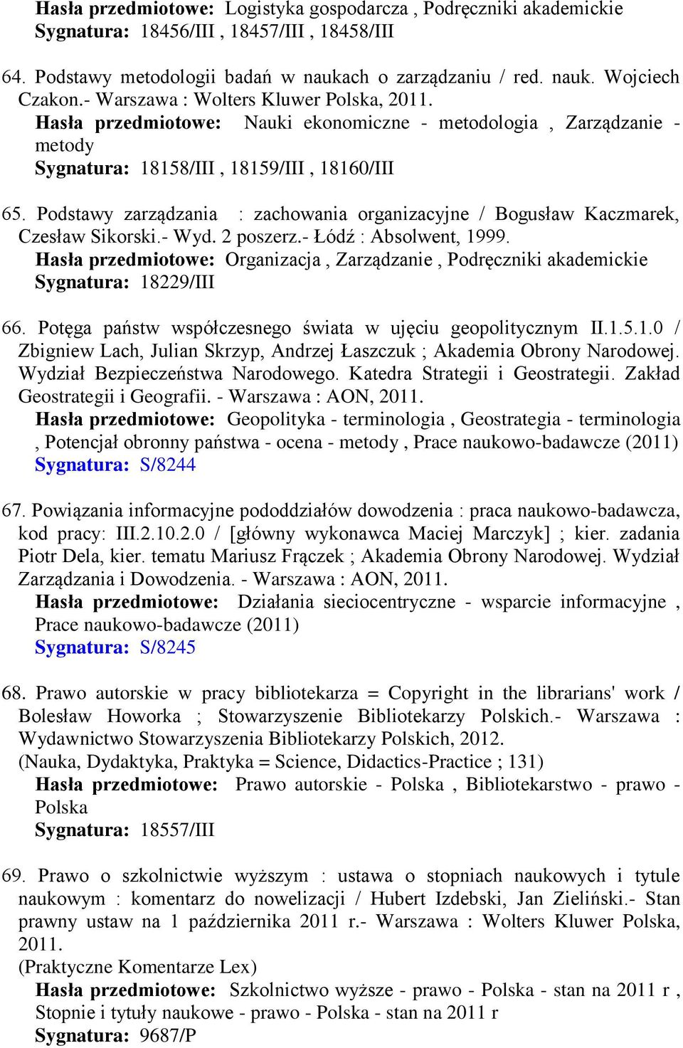 Podstawy zarządzania : zachowania organizacyjne / Bogusław Kaczmarek, Czesław Sikorski.- Wyd. 2 poszerz.- Łódź : Absolwent, 1999.