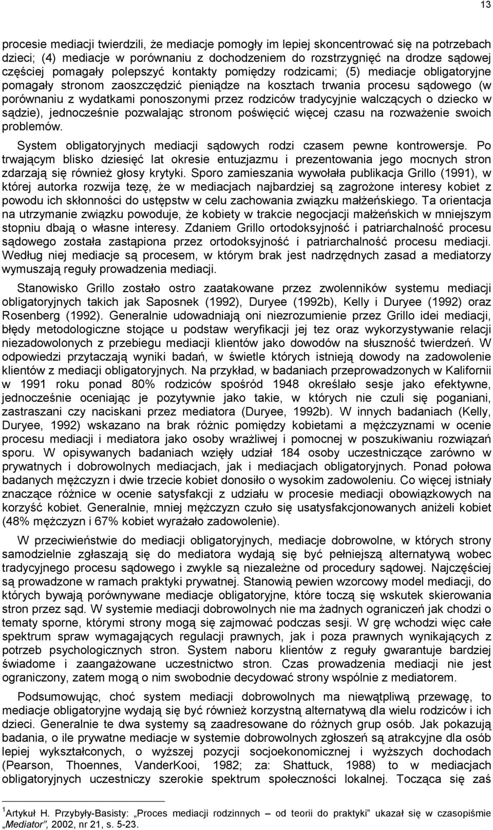 tradycyjnie walczących o dziecko w sądzie), jednocześnie pozwalając stronom poświęcić więcej czasu na rozważenie swoich problemów.