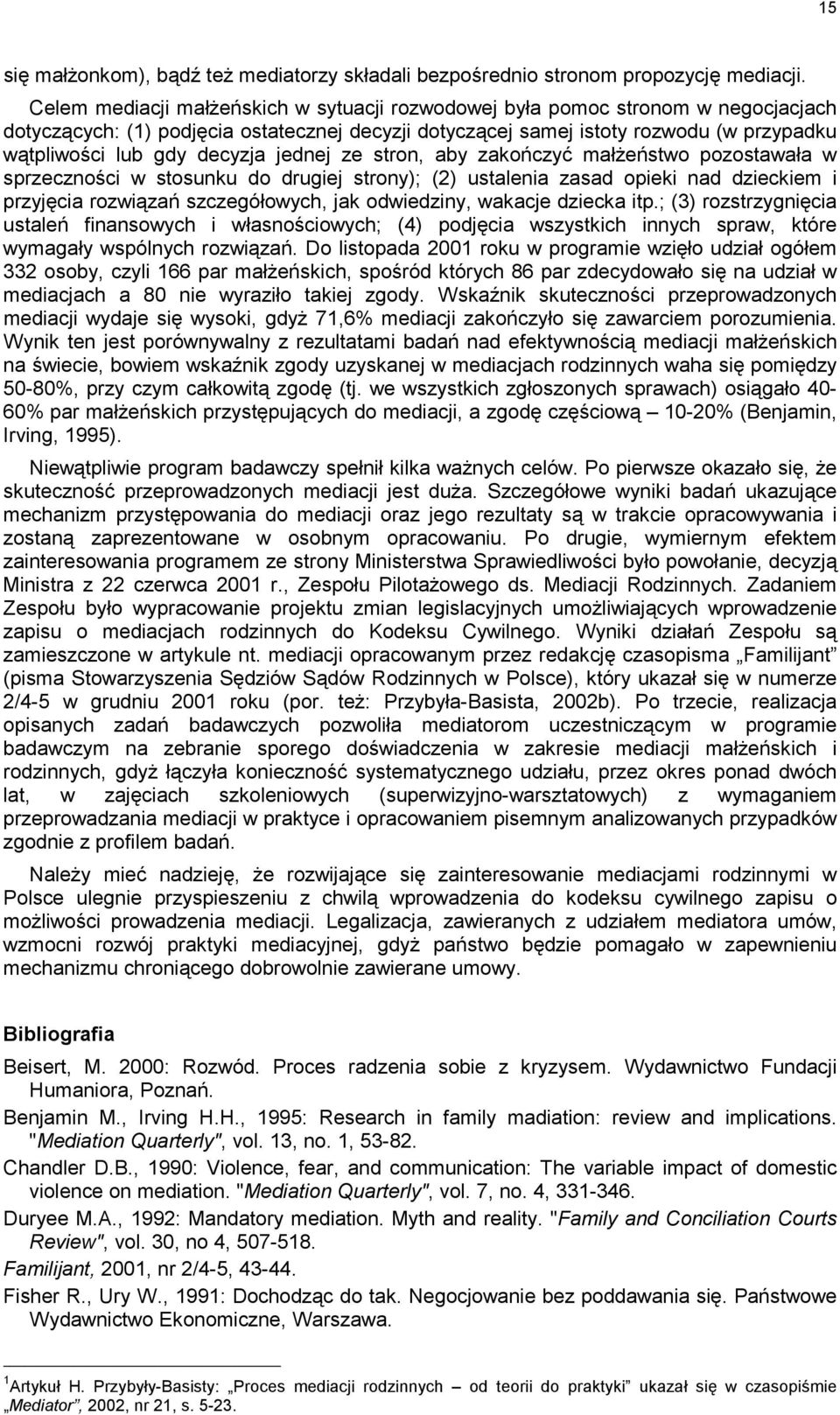 decyzja jednej ze stron, aby zakończyć małżeństwo pozostawała w sprzeczności w stosunku do drugiej strony); (2) ustalenia zasad opieki nad dzieckiem i przyjęcia rozwiązań szczegółowych, jak