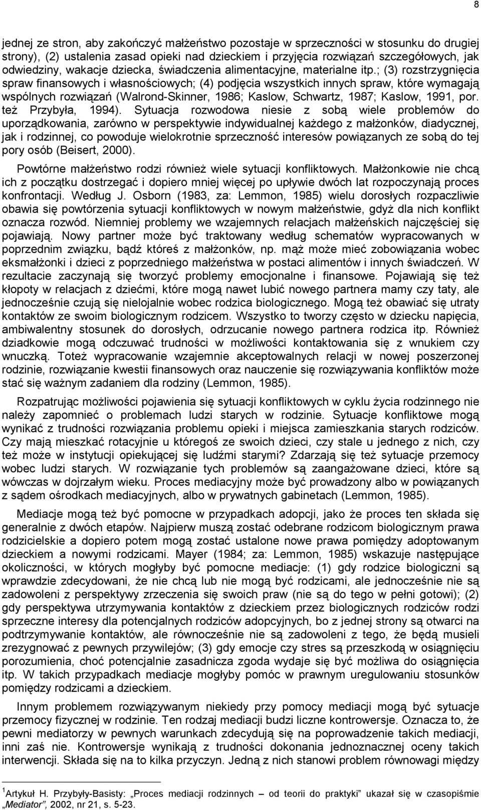 ; (3) rozstrzygnięcia spraw finansowych i własnościowych; (4) podjęcia wszystkich innych spraw, które wymagają wspólnych rozwiązań (Walrond-Skinner, 1986; Kaslow, Schwartz, 1987; Kaslow, 1991, por.