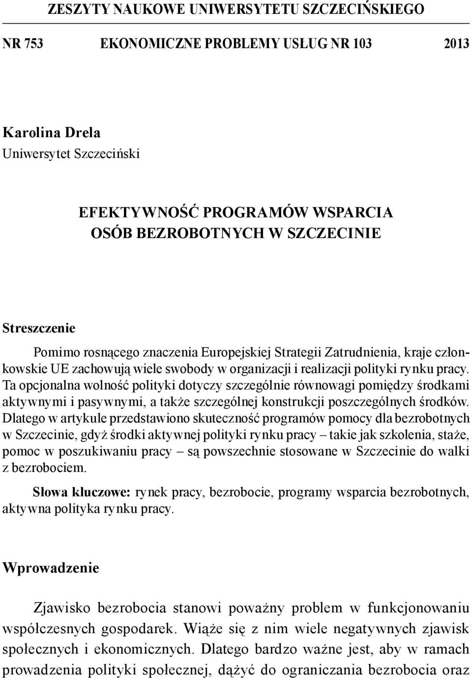 Ta opcjonalna wolność polityki dotyczy szczególnie równowagi pomiędzy środkami aktywnymi i pasywnymi, a także szczególnej konstrukcji poszczególnych środków.