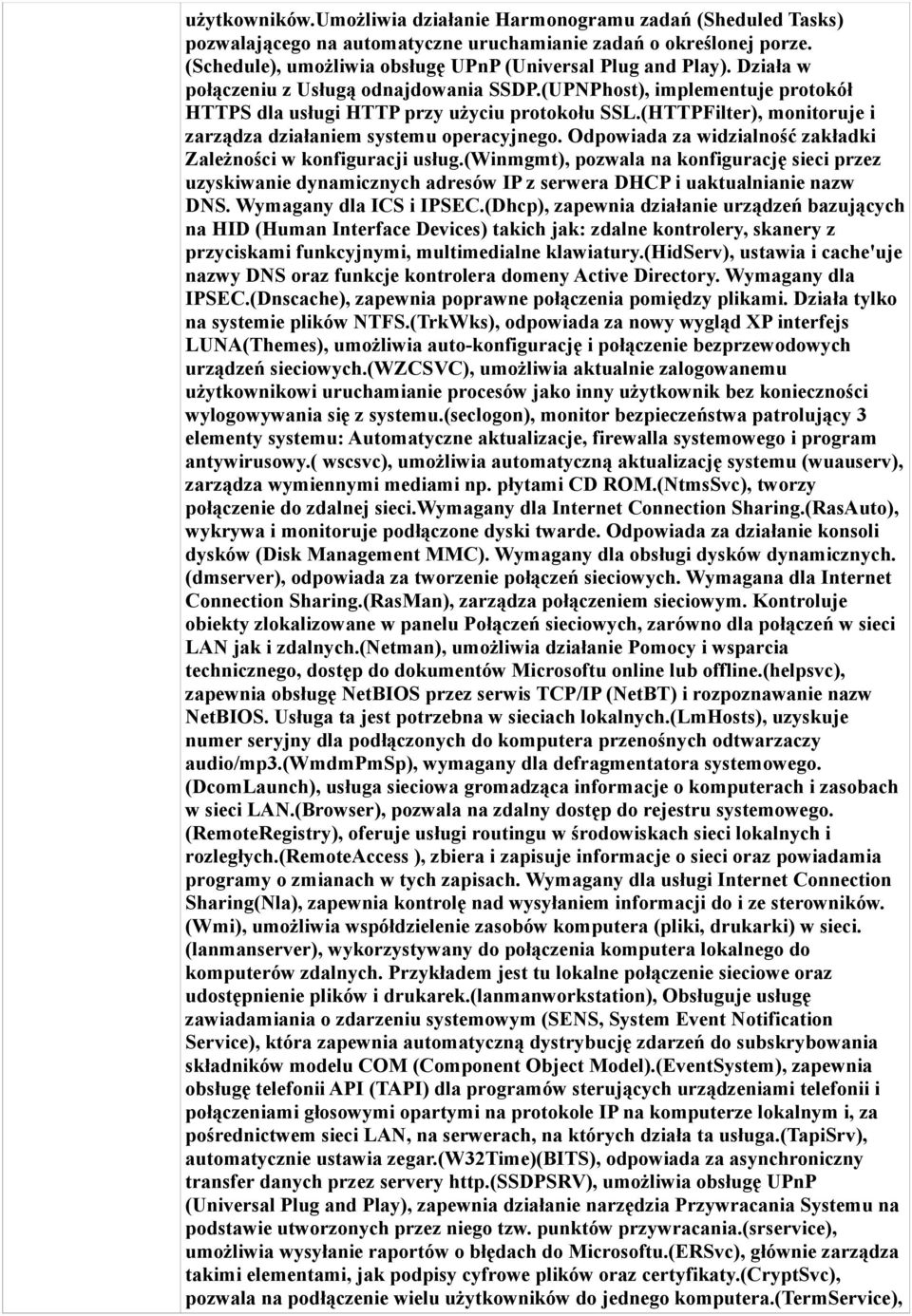 Odpowiada za widzialność zakładki Zależności w konfiguracji usług.(winmgmt), pozwala na konfigurację sieci przez uzyskiwanie dynamicznych adresów IP z serwera DHCP i uaktualnianie nazw DNS.