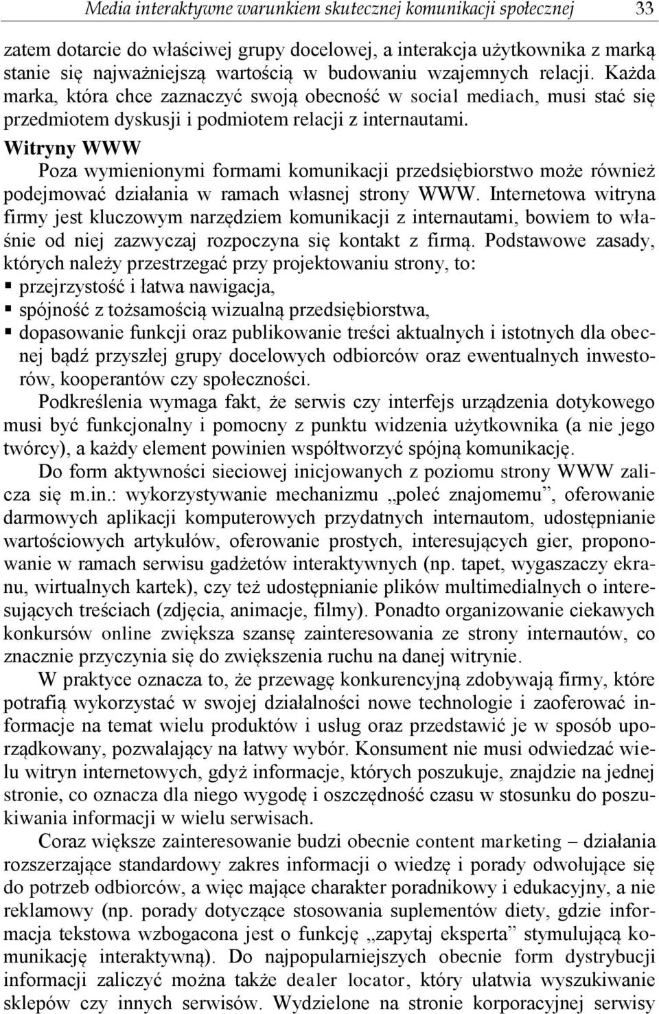 Witryny WWW Poza wymienionymi formami komunikacji przedsiębiorstwo może również podejmować działania w ramach własnej strony WWW.