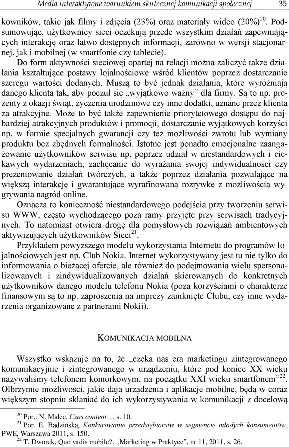 Do form aktywności sieciowej opartej na relacji można zaliczyć także działania kształtujące postawy lojalnościowe wśród klientów poprzez dostarczanie szeregu wartości dodanych.