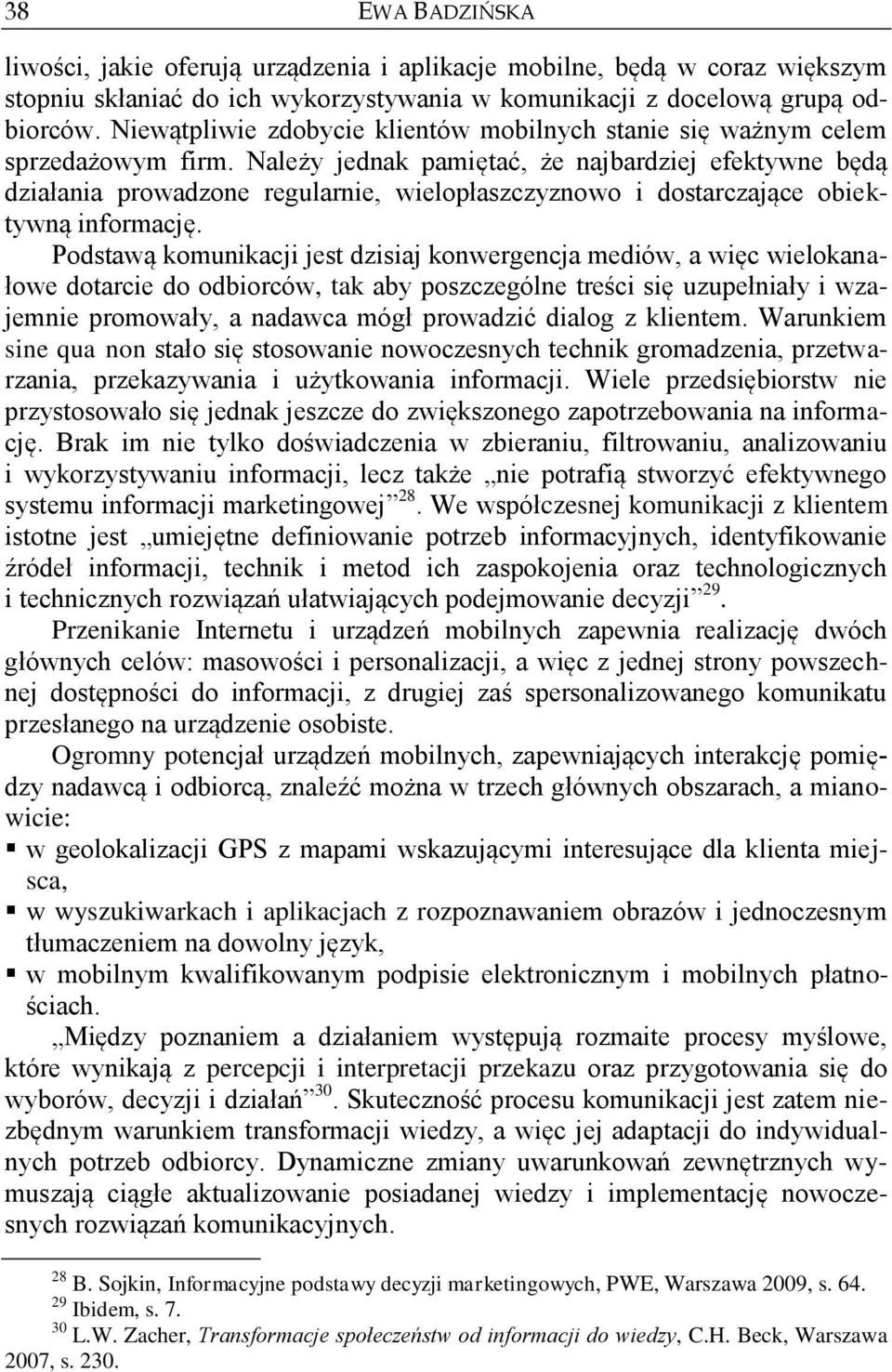 Należy jednak pamiętać, że najbardziej efektywne będą działania prowadzone regularnie, wielopłaszczyznowo i dostarczające obiektywną informację.